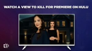 How to Watch A View to Kill For Premiere in Italy on Hulu [In 4K Result]
