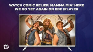 How to Watch Comic Relief: Mamma Mia! Here We Go Yet Again Outside UK on BBC iPlayer