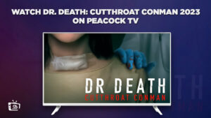 How to Watch Dr. Death: Cutthroat Conman 2023 in Spain on Peacock [Detailed Guide]