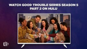 How to Watch Good Trouble Series Season 5 Part 2 in Japan on Hulu [In 4K Result]