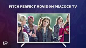 How to Watch Pitch Perfect Movie in Germany on Peacock [Easy Trick]