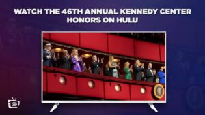 How to Watch The 46th Annual Kennedy Center Honors in South Korea on Hulu – [Easy Hacks]