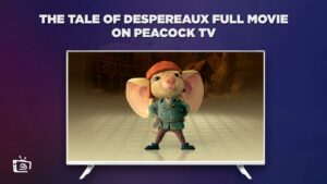 How to Watch The Tale of Despereaux Full Movie in Germany on Peacock [2008]