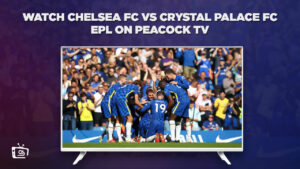 How to Watch Chelsea FC vs Crystal Palace FC EPL in Germany on Peacock [Live]