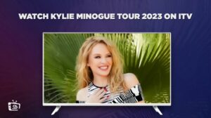 Cómo ver el Tour de Kylie Minogue 2023 en   Espana En ITV [Guía fácil]