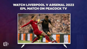 How to Watch Liverpool v Arsenal 2023 EPL Match in Spain on Peacock [Quick Hack]