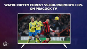 How to Watch Nottm Forest vs Bournemouth EPL in Spain on Peacock [Quick Hack]