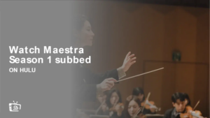 How to Watch Maestra Season 1 subbed outside USA on Hulu [In 4K Result]