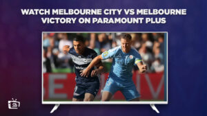 How To Watch Melbourne City Vs Melbourne Victory in Singapore On Paramount Plus
