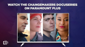 Watch The Changemakers Docuseries in Hong Kong on Paramount Plus