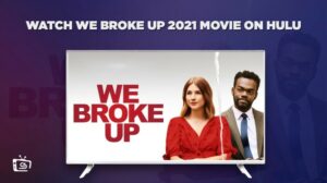How to Watch We Broke Up 2021 Movie in Japan on Hulu – [Premium Results]