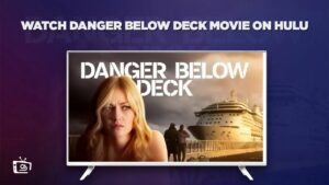 How to Watch Danger Below Deck Movie in South Korea on Hulu [In 4K Result]
