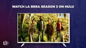 How to Watch La Brea Season 3 in New Zealand on Hulu – [Easy Hacks]