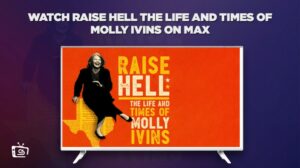 How to Watch Raise Hell The Life And Times Of Molly Ivins in Italy on Max