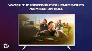 How to Watch The Incredible Pol Farm Series Premiere in New Zealand on Hulu – [Top-Notch Hacks]