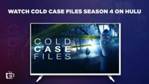 How to Watch Cold Case Files Season 4 in New Zealand on Hulu [Easy Hack]