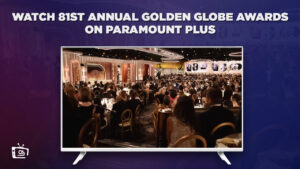 Watch 81st Annual Golden Globe Awards in Singapore On Paramount Plus