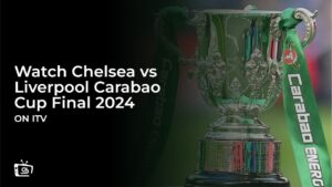 How to Watch Chelsea vs Liverpool Carabao Cup Final 2024 in Japan on ITVX