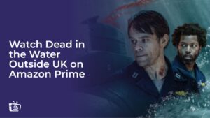Watch Dead in the Water Outside UK on Amazon Prime