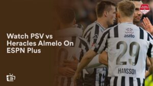 Regardez PSV contre Heracles Almelo en France Sur ESPN Plus