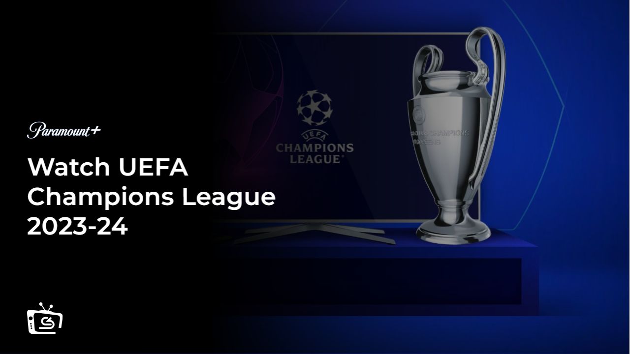 Watch UEFA Champions League 202324 in Japan on Paramount Plus