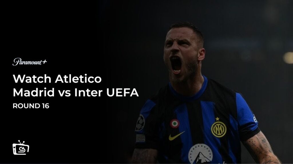Watch Atletico Madrid vs Inter UEFA Champions League Round 16 in Germany