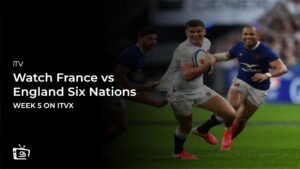 Watch France vs England Six Nations in USA on ITVX