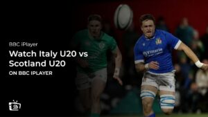 How to Watch Italy U20 vs Scotland U20 Six Nations in USA on BBC iPlayer [Live Stream]