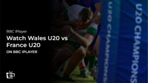 How to Watch Wales U20 vs France U20 Six Nations in South Korea on BBC iPlayer [Live Stream]