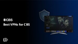 Best VPNs for CBS in UK [Updated 2024]
